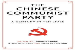 The Chinese Communist Party: A Century in Ten Lives